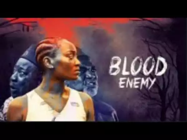 Video: BLOOD ENEMY [Part 1]  - 2018 Latest Nigerian Nollywood Movie